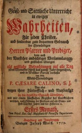 Geist- und Sittliche Unterricht in ewigen Wahrheiten : Für jeden Christen, und sonderbar zum bequemen Gebrauch der Ehrwürdigen Herren Pfarrer und Prediger, dann auch der Vorsteher andächtiger Versammlungen, und geistlichen Ubungen, 1. Erstes Monath