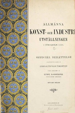 Allmänna konst-och industriutställingen i Stockholm 1897 : Officiel berättelse utgifven på uppdrag af förwaltnings utskottet under redaktion af Ludv. Looström, 2