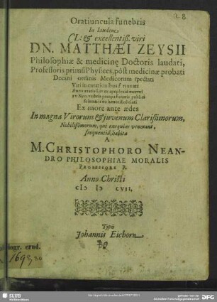 Oratiuncula funebris in laudem ... Matthaei Zeysii, philosophiae & medicinae doctoris, professoris primum physices ...