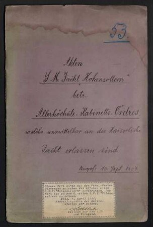 Akten S.M. Jacht "Hohenzollern" betr. Allerhöchste - Kabinetts - Ordres, welche unmittelbar an die Kaiserliche Jacht erlassen sind - angef. 10. Sept. 1904 - Dieses Heft wurde von dem Verw.-Maaten Dienemann zwischen den offenen Akten S.M.Y. "Hohenzollern" gefunden, Das Heft ist zu den G.-Akten S.M.Y. "Hohenzollern" zu nehmen