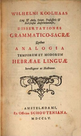 Dissertationes grammatico-sacrae quibus analogia temporum et modorum hebraeae linguae investigatur ac illustratur