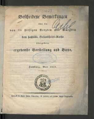 Bescheidene Bemerkungen über die von 20 hiesigen Aerzten und Bürgern dem hochlöbl. Gesundheits-Rathe übergebene ergebenste Vorstellung und Bitte : Hamburg, May 1818