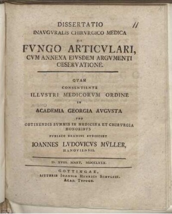 Dissertatio Inauguralis Chirurgico Medica De Fungo Articulari : Cum Annexa Eiusdem Argumenti Observatione ; D. XVIII. Mart. MDCCLXXX.