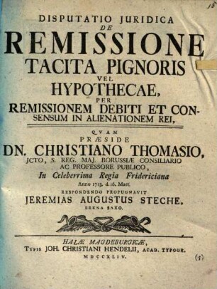 Disputatio Juridica De Remissione Tacita Pignoris Vel Hypothecae, Per Remissionem Debiti Et Consensum In Alienationem Rei