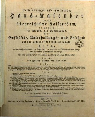 Gemeinnütziger und erheiternder Haus-Kalender für das österreichische Kaiserthum, vorzüglich für Freunde des Vaterlandes oder Geschäfts-, Unterhaltungs- und Lesebuch : auf ... alle Classen des Adels, der Geistlichkeit, des Militärs, der Honorationen und Bürger der gesammten österreichischen Monarchie. 1834