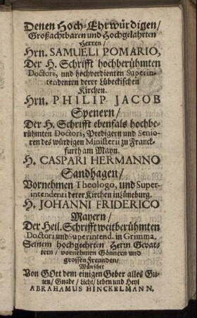 Denen Hoch-Ehrwürdigen [...] Hrn. Samueli Pomario [...] Hrn. Philip Jacob Spenern [...] H. Caspari Hermanno Sandhagen [...] H. Johanni Friderico Mayern [...]