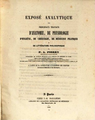Exposé analytique des principaux travaux d'anatomie, de physiologie, d'hygiène, de chirurgie, de médecine pratique et de littérature philosophique de P. A. Piorry à l'appui de sa candidature à l'Académie des sciences
