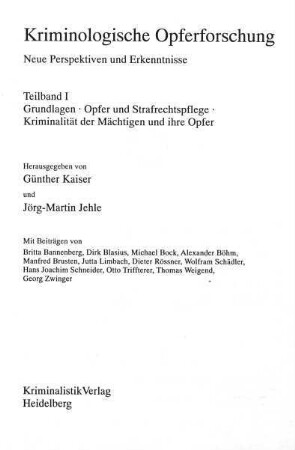 Kriminologische Opferforschung. Neue Perspektiven und Erkenntnisse : Teilband I. Grundlagen, Opfer und Strafrechtspflege, Kriminalität der Mächtigen und ihre Opfer
