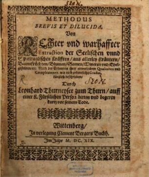 Methodus Brevis Et Dilucida, Von Rechter und warhaffter Extraction der Seelischen unnd Spiritualischen Kräfften aus allerley Kräutern, Baumfrüchten, Blumen, Samen, Mineren und Edelgesteinen etc.