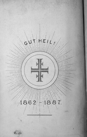 "GUT HEIL! 1862 - 1887."