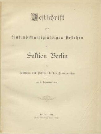 Festschrift zum fünfundzwanzigjährigen Bestehen der Sektion Berlin des Deutschen und Oesterreichischen Alpenvereins : am 9. Dezember 1894