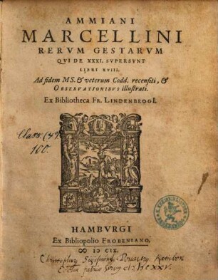 Ammiani Marcellini Rerum Gestarum Qui De XXXI. Supersunt Libri XVIII. : Ad fidem Ms. & veterum Codd. recensiti, & Observationibus illustrati