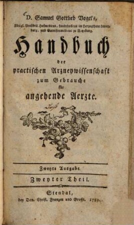 D. Samuel Gottlieb Vogel's ... Handbuch der practischen Arzneywissenschaft : zum Gebrauch für angehende Aerzte, 2