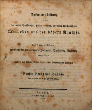 Zusammenstellung einiger vorzüglich scharfsinniger schlau erdachter und subtil durchgeführter Methoden aus der höhern Analyse : nebst einem Anhange den Geist der Differenzial-, Integral-, Variations-Rechnung enthaltend