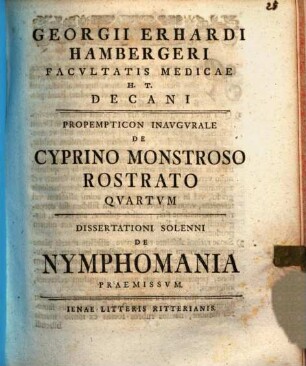 Georgii Erhardi Hambergeri Facvltatis Medicae H.T. Decani Proempticon Inavgvrale De Cyprino Monstroso Rostrato Qvartvm : Dissertationi Solenni De Nymphomania Praemissvm