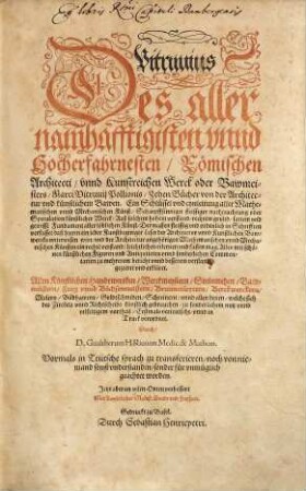 Des allernamhafftigisten vnnd hocherfahrnesten, Römischen Architecti, ... Marci Vitruuii Pollionis, Zehen Bücher von der Architectur vnd künstlichem Bawen : ein Schlüssel vnd eynleitung aller Mathematischen vnnd Mechanischen Künst, ...