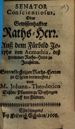 Senator Conscientiosus, Oder Gewissenhafter Raths-Herr : ... Gottesförchtigen Raths-Herren zu Ehren entworffen