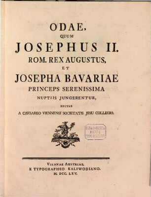 Odae quum Josephus II. Rom. Rex et Josepha Bav. Princ. nuptiis iungerentur