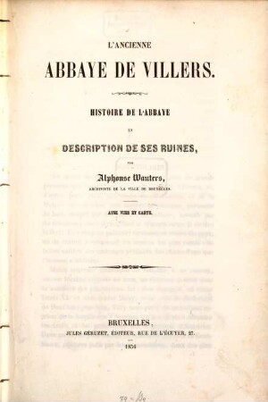 L'ancienne abbaye de Villers : Histoire de l'abbaye et description de sec ruines. Avec, vues et carte