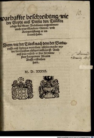 Warhaffte Beschreibung, wie der Sophi auß Persia den Türcken erlegt, die Statt Babilonia eingeno[m]men, auch was Glauben, Sitten vnd Kriegsrüstung er im brauch habe : Jtem wie der Türck, nach dem der Barbarossa auß Aphrica vertriben, all sein macht wider die Christen zusetzen willens ist. Auch auß was vrsach er sein fürnämbsten Hauptman Abraim Bassa erstochen hatt
