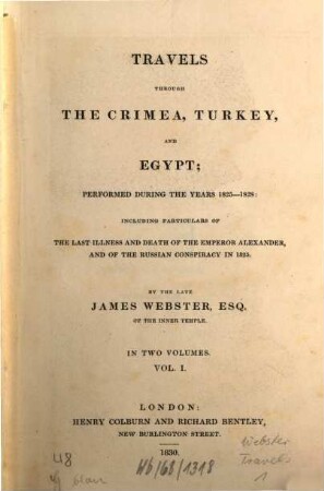 Travels through the Crimea, Turkey and Egypt performed during the years 1825 - 1828 : including particulars of the last illness and death of the Emperor Alexander and of the Russian conspiracy in 1825 ; in two volumes. 1