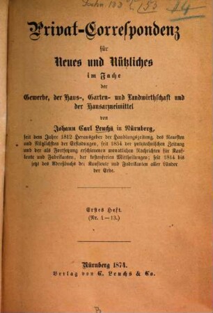 Johann Carl Leuchs Privat-Correspondenz über wesentliche Fortschritte im Fache der Gewerbe, der Haus- und Landwirthschaft, des Gartenbaues, der Viehzucht und der Hausarzneimittel. 1. 1874, H. 1 - 2 = Nr. 1 - 26