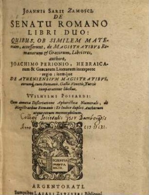 Joannis Sarii Zamosci, de Senatu Romano libri duo : quibus, ob similem materiam, accesserunt de magistratibus Romanorum & Graecorum, libri tres