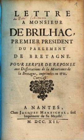 Lettre à Monsieur de Brilhac premier president du parlement de Bretagne pour servir de réponse aux dissertations de la Mouvance de la Bretagne, imprimées en 1711
