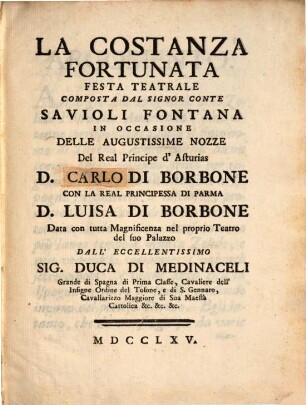 La costanza fortunata : Festa teatrale ... in occasione delle ... nozze del ... Carlo di Borbone con ... Luisa di Borbone
