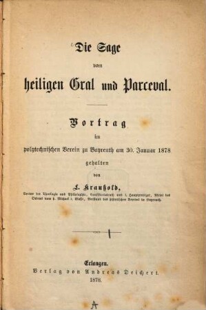 Die Sage vom heiligen Gral und Parcival : Vortrag im polytechnischen Verein zu Bayreuth am 30. Januar 1878