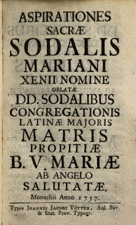 Aspirationes Sacrae Sodalis Mariani Xenii Nomine Oblatae Dd. Sodalibus Congregationis Latinae Maioris Matris Propitiae B. V. Mariae Ab Angelo Salutatae