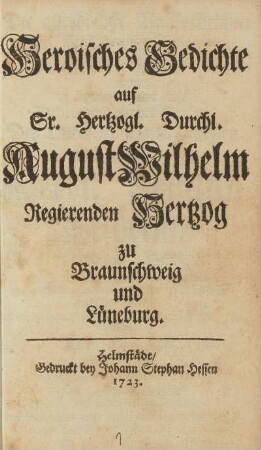Heroisches Gedichte auf Sr. Hertzogl. Durchl. August Wilhelm Regierenden Hertzog zu Braunschweig und Lüneburg