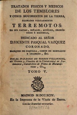 Tratados Fisicos Y Medicos De Los Temblores Y Otros Movimientos De La Tierra, Llamados Vulgarmente Terremotos : De Sus Causas, Señales, Auxîlos, Poronósticos É Historias