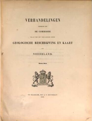 Verhandelingen uitgegeven door de Commissie belast met het Vervaardigen eener geologische Beschrijving en Kart van Nederland, 1