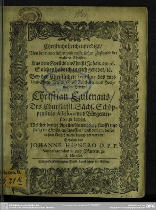Christliche Leichenpredigt, von dem innerlichen und eusserlichen Zustande der wahren Christen ... bey der ... Sepultur des ... Christian Eulenaus ..., welcher den 25. Aprilis Anno 1643 ... entschlaffen