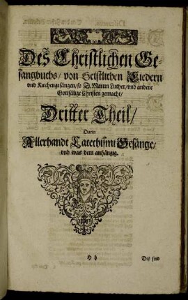 Dritter Theil/ Darin Allerhandt Catechismi Gesänge und was dem anhängig.