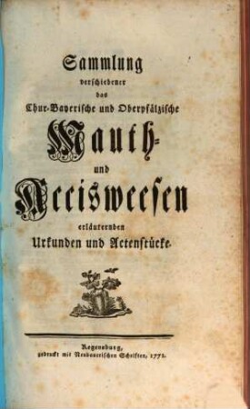Sammlung verschiedener das Chur-Bayerische und Oberpfälzische Mauth- und Accisweesen erläuternden Urkunden und Actenstücke