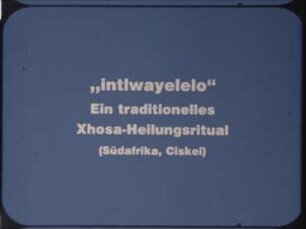 "intlwayelelo" - Ein traditionelles Xhosa-Heilungsritual (Südafrika, Ciskei)