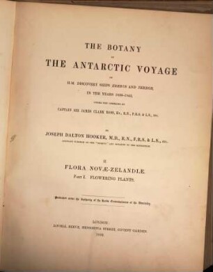 The botany of the antarctic voyage : of H. M. discovery ships Erebus and Terror in the years 1839 - 1843 under the command of captain Sir James Clark Ross. 2,1, Flora Novae-Zelandiae - Flowering Plants