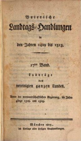 Baierische Landtags-Handlungen in den Jahren 1429 bis 1513, 17. Landtäge des vereinigten ganzen Landes