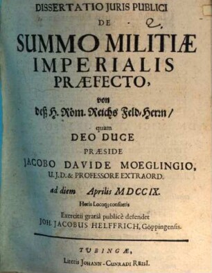 Diss. ... de summo militiae imperialis praefecto, von deß H. R. Reichs Feld-Herrn