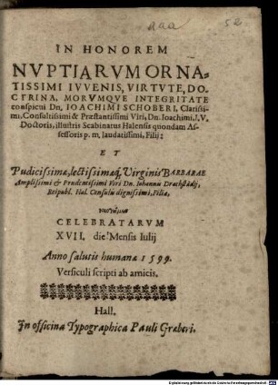 In honorem nuptiarum ornatissimi iuvenis, virtute, doctrina, morumque integritate conspicui Dn. Ioachimi Schoberi ... et pudicissimae, lectissimaeq́ virginis Barbarae ... Iohannis Drachstädii ... filia ... versiculi scripti ab amicis
