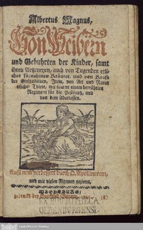 Albertus Magnus, Von Weibern und Gebuhrten der Kinder, samt ihren Artzeneyen, auch von Tugenden etlicher fürnehmen Kräuter, und von Kraft der Edelgesteinen : Item, von Art und Natur etlicher Thiere, mit sammt einem bewährten Regiment für die Pestilentz, und von dem Aderlassen