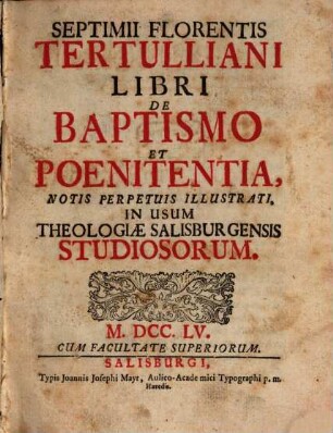 Septimii Florentis Tertulliani Libri De Baptismo Et Poenitentia : Notis Perpetuis Illustrati, In Usum Theologiae Salisburgensis Studiosorum
