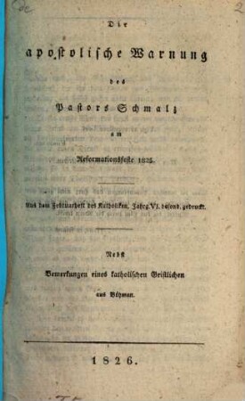 Die apostolische Warnung des Pastors Schmalz am Reformationsfeste 1825 : nebst Bemerkungen eines katholischen Geistlichen aus Böhmen
