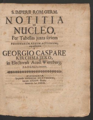 S. Imperii Rom. Germ. Notitia In Nucleo : Per Tabellas iuxta seriem Personarum, Rerum Actionumq[ue] repraesentata