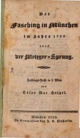 Der Fasching in München 1780 : oder der Metzger-Sprung; Posse in 3 Akten