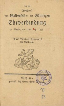 Bei der Freyherrl. von Waldenfels u. von Gültlingen Eheverbindung zu Wetzlar, am 14. Aug. 1775