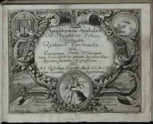 Apophtegmata Symbolica Per Moralia et Ethica Dogmata : Rythmice Constructa, pro Quocumque Statu Hominum, tam Ecclesiasticis, quam Saecularibus, Apprime iucunda et proficua