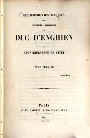 Recherches historiques sur le procès et la condamnation du Duc d'Enghien. 1
